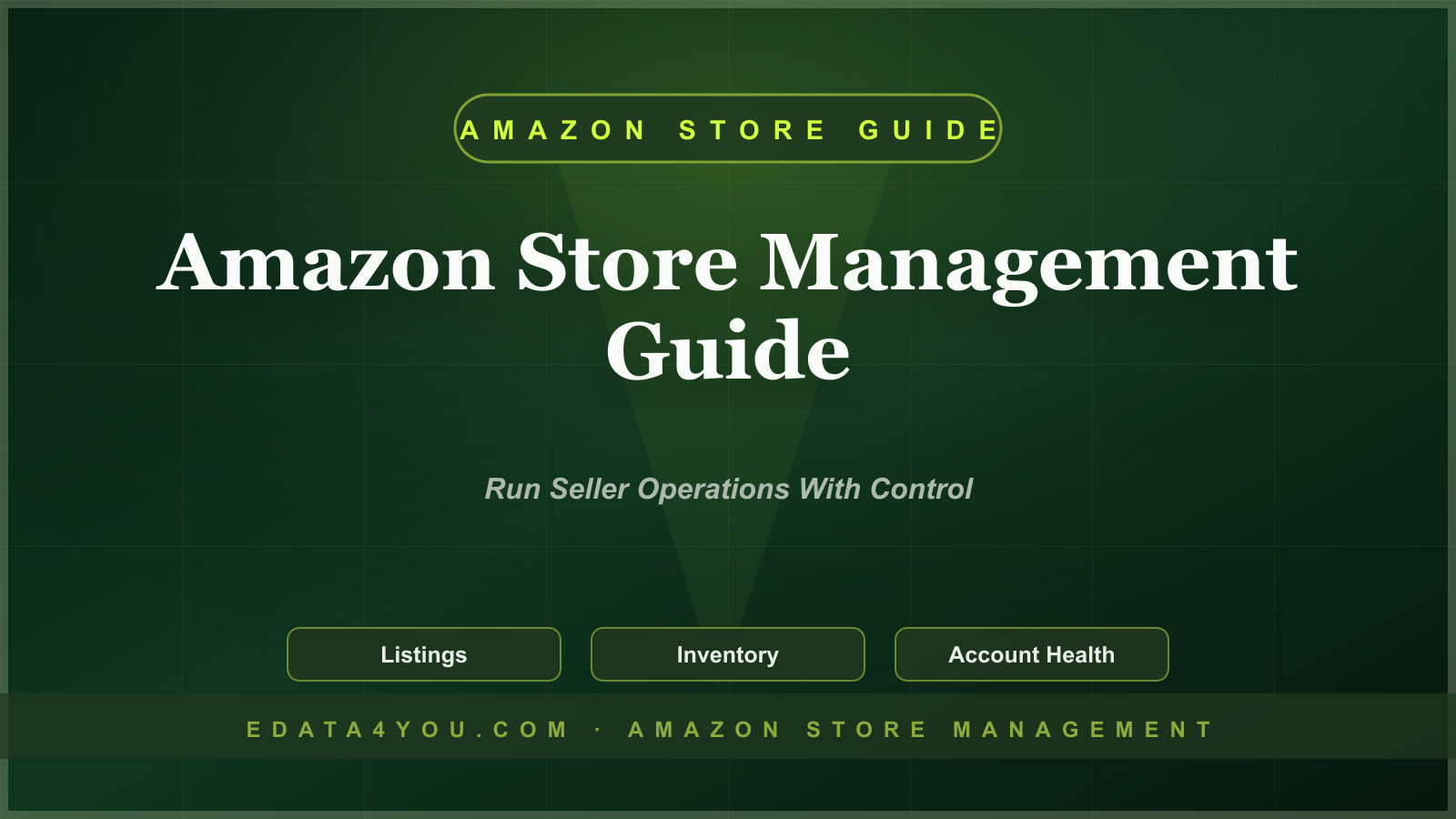 Amazon Store Management Guide: How to Run a Seller Account Without Operational Chaos